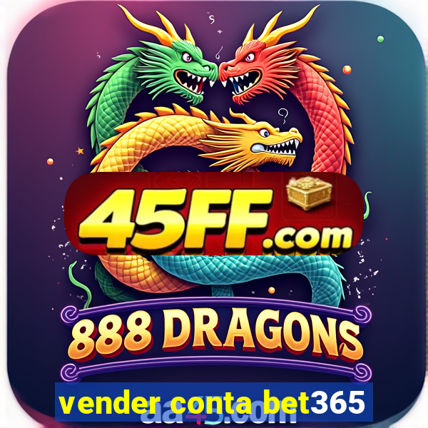 vender conta bet365